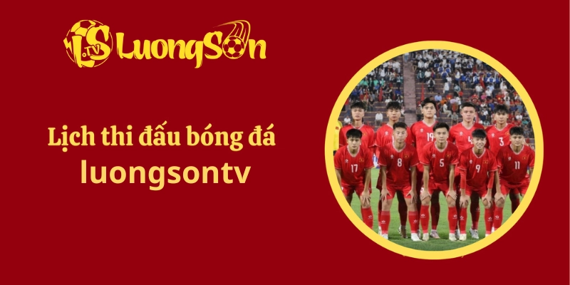 Lịch thi đấu bóng đá Luongsontv